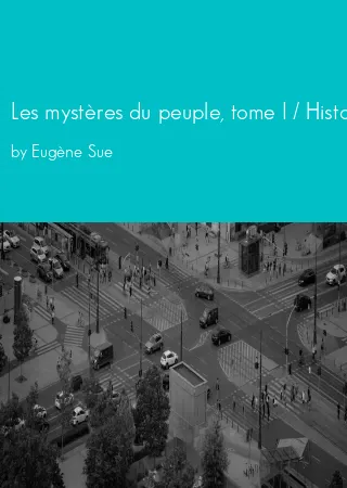 Les mystères du peuple, tome I / Histoire d'une famille de prolétaires à travers les âges by Eugène Sue pdf Book