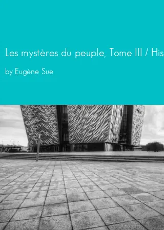 Les mystères du peuple, Tome III / Histoire d'une famille de prolétaires à travers les âges by Eugène Sue pdf Book