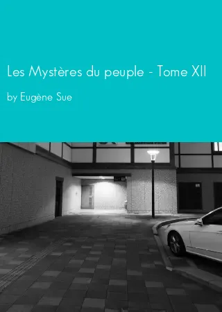 Les Mystères du peuple - Tome XII by Eugène Sue pdf Book