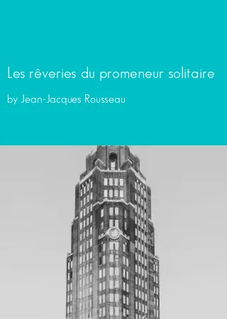 Les rêveries du promeneur solitaire by Jean-Jacques Rousseau pdf Book