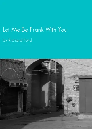 Let Me Be Frank With You by Richard Ford pdf Book