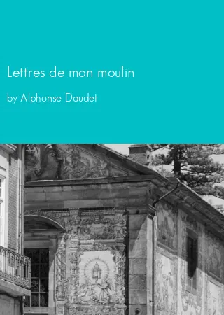 Lettres de mon moulin by Alphonse Daudet pdf Book