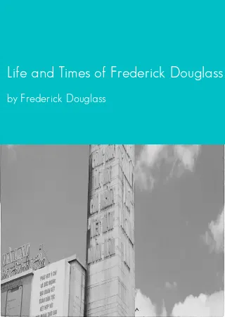 Life and Times of Frederick Douglass by Frederick Douglass pdf Book