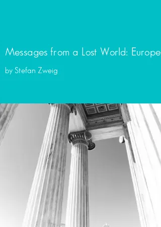 Messages from a Lost World: Europe on the Brink by Stefan Zweig pdf Book