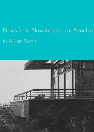 News from Nowhere, or, an Epoch of Rest : being some chapters from a utopian romance by William Morris pdf Book