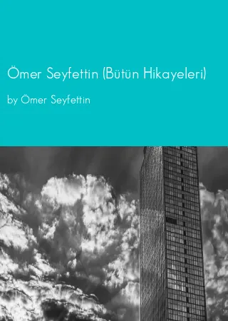 Ömer Seyfettin (Bütün Hikayeleri) by Ömer Seyfettin pdf Book