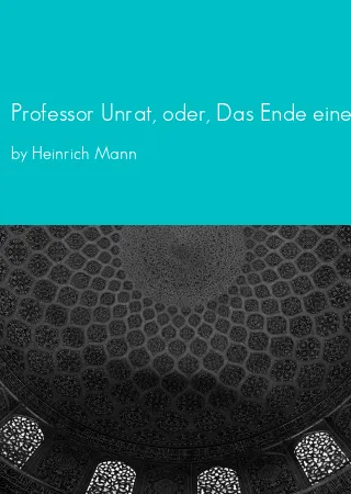 Professor Unrat, oder, Das Ende eines Tyrannen by Heinrich Mann pdf Book