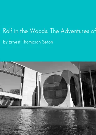 Rolf in the Woods: The Adventures of a Boy Scout with Indian Quonab and Little Dog Skookum by Ernest Thompson Seton pdf Book