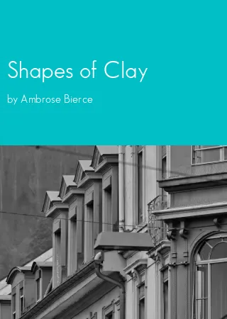 Shapes of Clay by Ambrose Bierce pdf Book