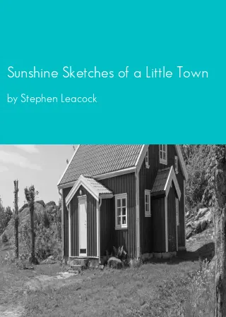 Sunshine Sketches of a Little Town by Stephen Leacock pdf Book