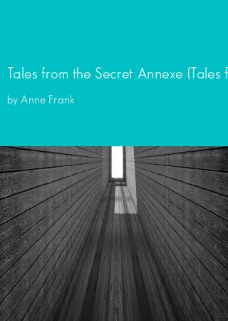 Tales from the Secret Annexe (Tales from the House Behind) by Anne Frank pdf Book