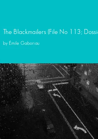 The Blackmailers (File No 113; Dossier No 113) by Émile Gaboriau pdf Book