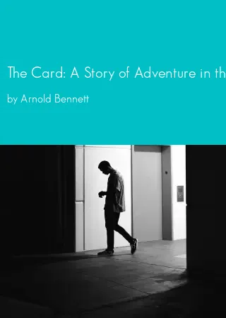 The Card: A Story of Adventure in the Five Towns by Arnold Bennett pdf Book