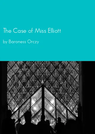 The Case of Miss Elliott by Baroness Orczy pdf Book