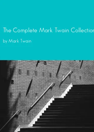 The Complete Mark Twain Collection by Mark Twain pdf Book