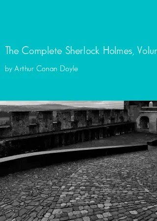 The Complete Sherlock Holmes, Volume I by Arthur Conan Doyle pdf Book