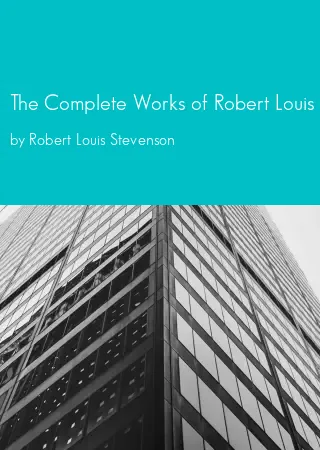 The Complete Works of Robert Louis Stevenson by Robert Louis Stevenson pdf Book