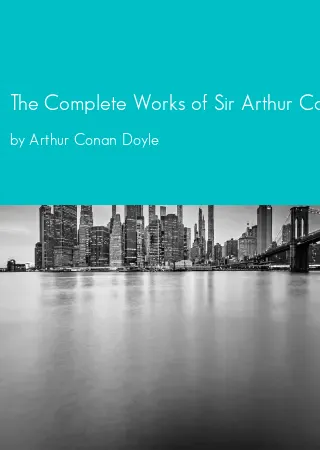 The Complete Works of Sir Arthur Conan Doyle by Arthur Conan Doyle pdf Book