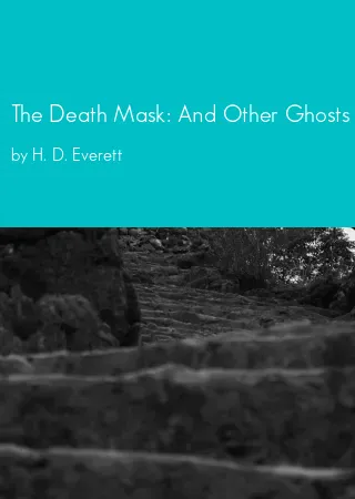 The Death Mask: And Other Ghosts by H. D. Everett pdf Book