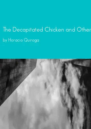 The Decapitated Chicken and Other Stories by Horacio Quiroga pdf Book