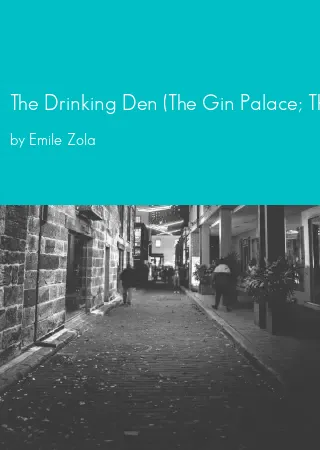 The Drinking Den (The Gin Palace; The Dram Shop) by Emile Zola pdf Book