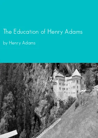 The Education of Henry Adams by Henry Adams pdf Book