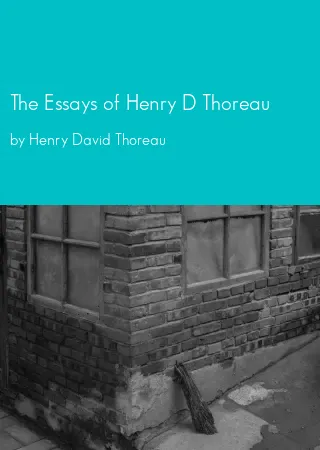 The Essays of Henry D Thoreau by Henry David Thoreau pdf Book