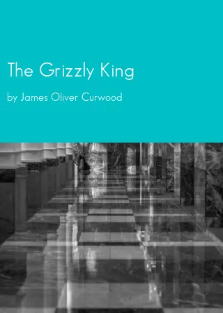 The Grizzly King by James Oliver Curwood pdf Book