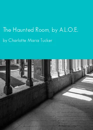 The Haunted Room, by A.L.O.E. by Charlotte Maria Tucker pdf Book