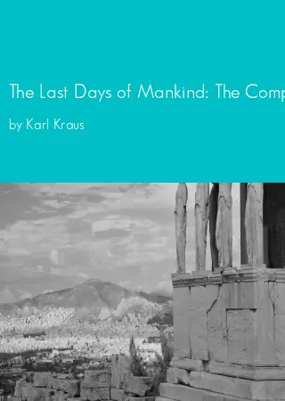 The Last Days of Mankind: The Complete Text by Karl Kraus pdf Book