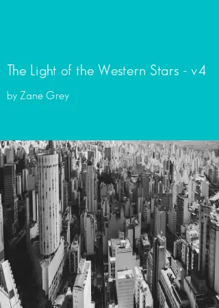 The Light of the Western Stars - v4 by Zane Grey pdf Book