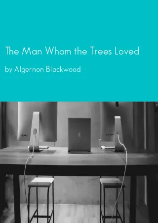 The Man Whom the Trees Loved by Algernon Blackwood pdf Book