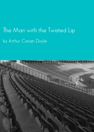 The Man with the Twisted Lip by Arthur Conan Doyle pdf Book