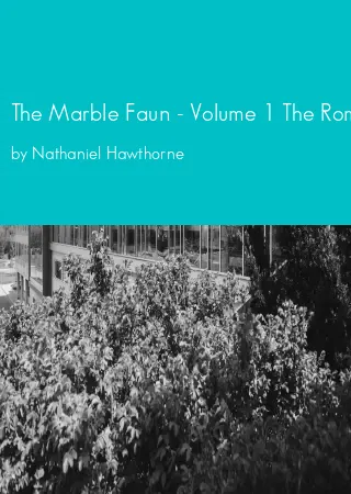 The Marble Faun - Volume 1 The Romance of Monte Beni by Nathaniel Hawthorne pdf Book