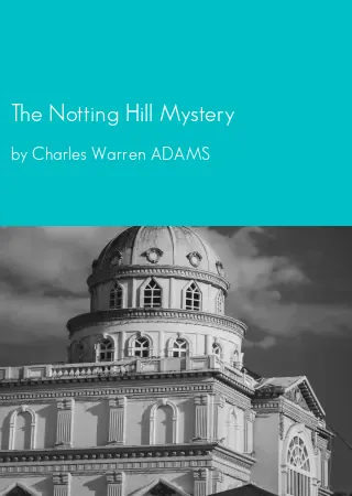 The Notting Hill Mystery by Charles Warren ADAMS pdf Book