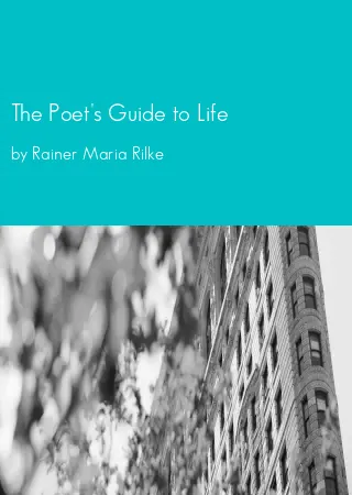 The Poet's Guide to Life by Rainer Maria Rilke pdf Book