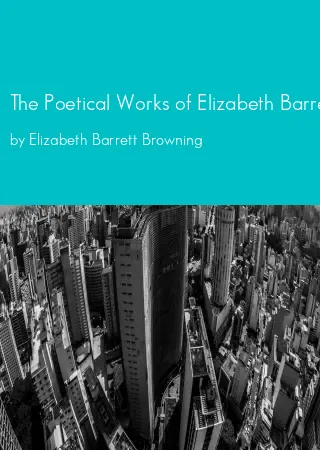 The Poetical Works of Elizabeth Barrett Browning by Elizabeth Barrett Browning pdf Book