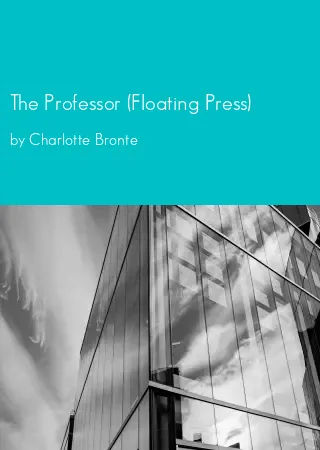 The Professor (Floating Press) by Charlotte Bronte pdf Book