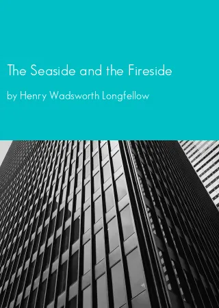 The Seaside and the Fireside by Henry Wadsworth Longfellow pdf Book