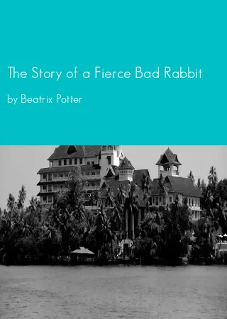 The Story of a Fierce Bad Rabbit by Beatrix Potter pdf Book