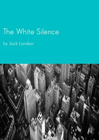 The White Silence by Jack London pdf Book