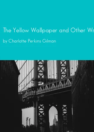 The Yellow Wallpaper and Other Writings by Charlotte Perkins Gilman pdf Book