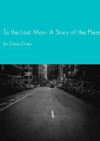 To the Last Man- A Story of the Pleasant Valley War by Zane Grey pdf Book