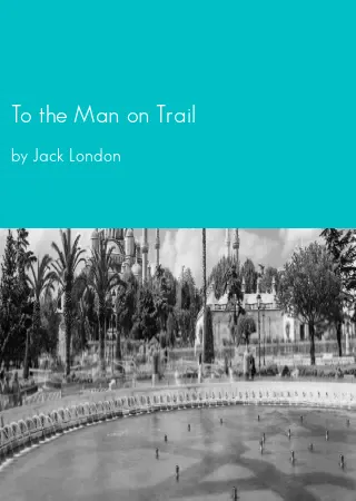 To the Man on Trail by Jack London pdf Book