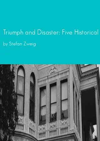 Triumph and Disaster: Five Historical Miniatures by Stefan Zweig pdf Book