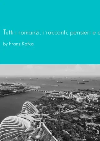 Tutti i romanzi, i racconti, pensieri e aforismi by Franz Kafka pdf Book