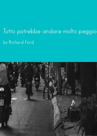 Tutto potrebbe andare molto peggio by Richard Ford pdf Book