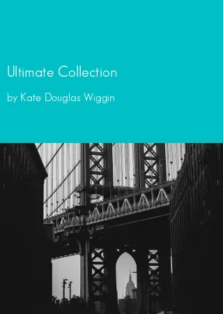 Ultimate Collection by Kate Douglas Wiggin pdf Book