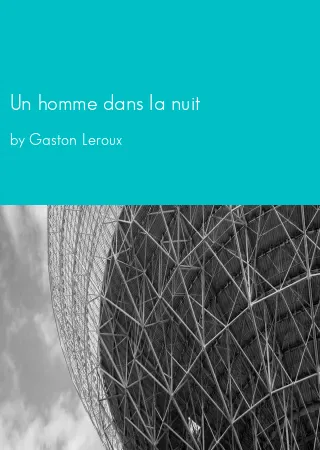 Un homme dans la nuit by Gaston Leroux pdf Book