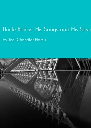 Uncle Remus: His Songs and His Sayings by Joel Chandler Harris pdf Book